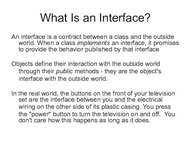 What Is an Interface? An interface is a contract between