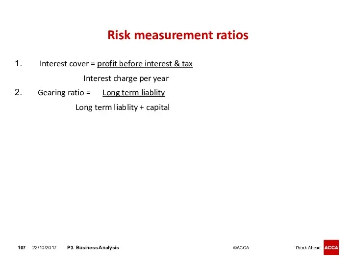 Risk measurement ratios Interest cover = profit before interest &