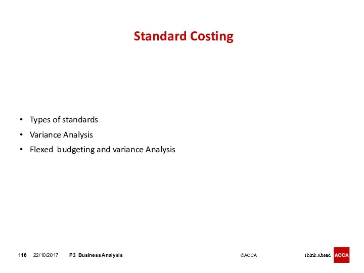 Types of standards Variance Analysis Flexed budgeting and variance Analysis 22/10/2017 P3 Business Analysis Standard Costing