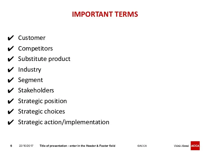 IMPORTANT TERMS Customer Competitors Substitute product Industry Segment Stakeholders Strategic