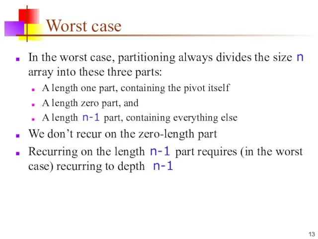 Worst case In the worst case, partitioning always divides the