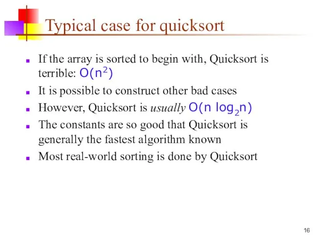 Typical case for quicksort If the array is sorted to