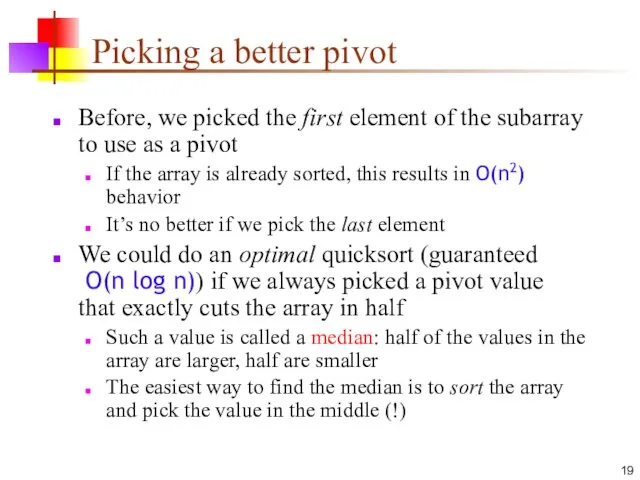 Picking a better pivot Before, we picked the first element