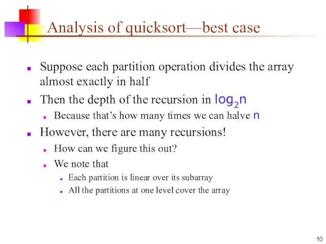 Analysis of quicksort—best case Suppose each partition operation divides the