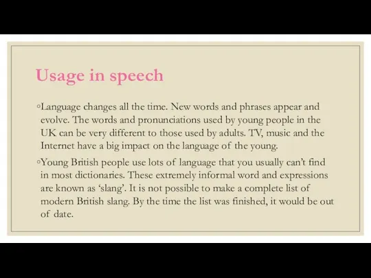 Usage in speech Language changes all the time. New words