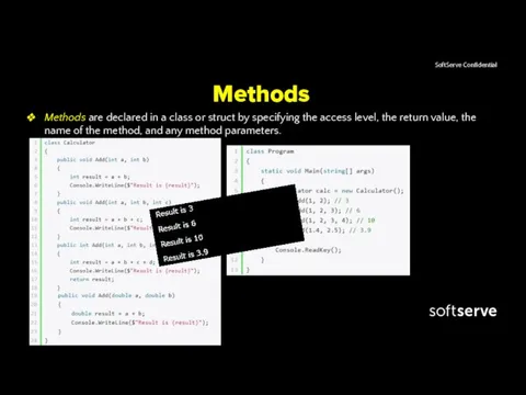Methods Methods are declared in a class or struct by