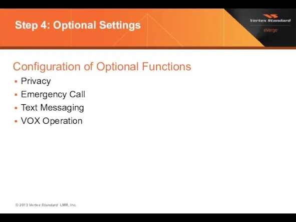 Step 4: Optional Settings Configuration of Optional Functions Privacy Emergency Call Text Messaging VOX Operation
