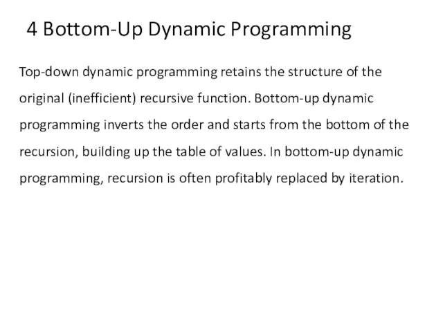 4 Bottom-Up Dynamic Programming Top-down dynamic programming retains the structure