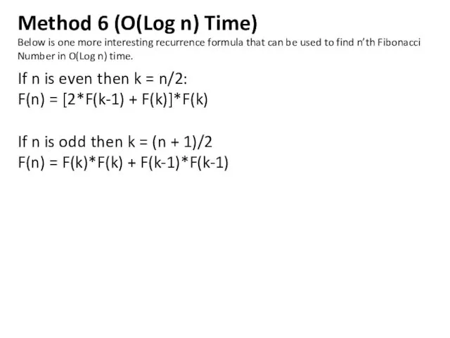 Method 6 (O(Log n) Time) Below is one more interesting