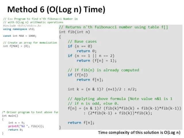 Method 6 (O(Log n) Time) Time complexity of this solution is O(Log n)