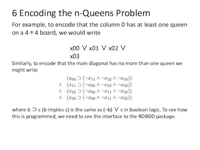 6 Encoding the n-Queens Problem For example, to encode that