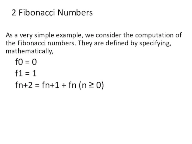 2 Fibonacci Numbers As a very simple example, we consider