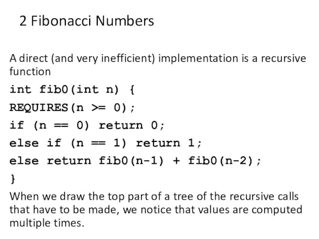 2 Fibonacci Numbers A direct (and very inefficient) implementation is