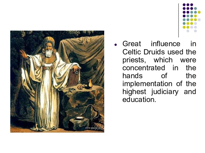 Great influence in Celtic Druids used the priests, which were