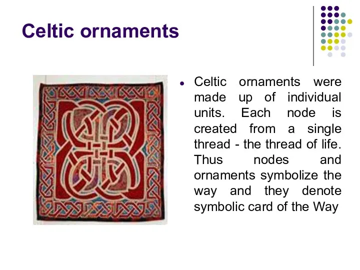 Celtic ornaments Celtic ornaments were made up of individual units.
