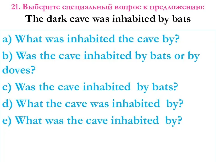 a) What was inhabited the cave by? b) Was the
