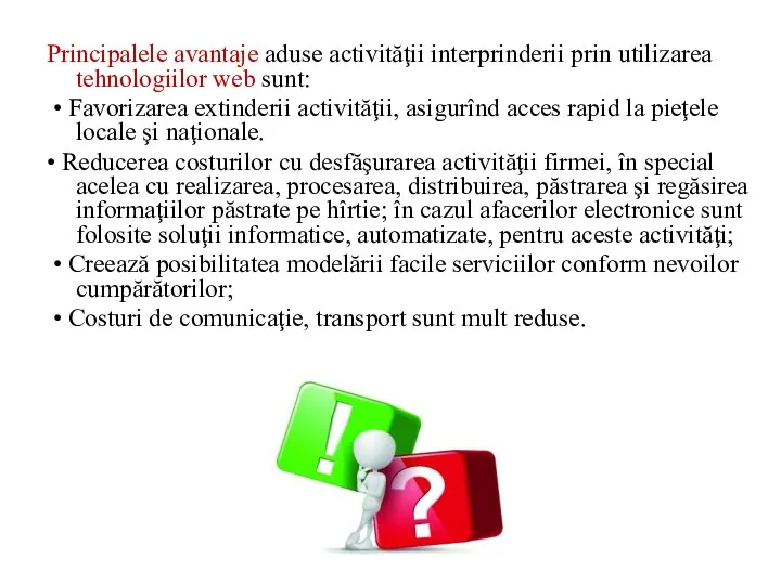 Principalele avantaje aduse activităţii interprinderii prin utilizarea tehnologiilor web sunt: