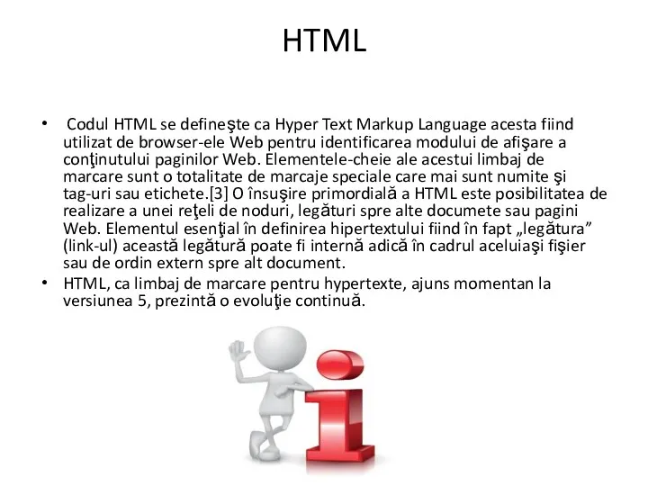 HTML Codul HTML se defineşte ca Hyper Text Markup Language