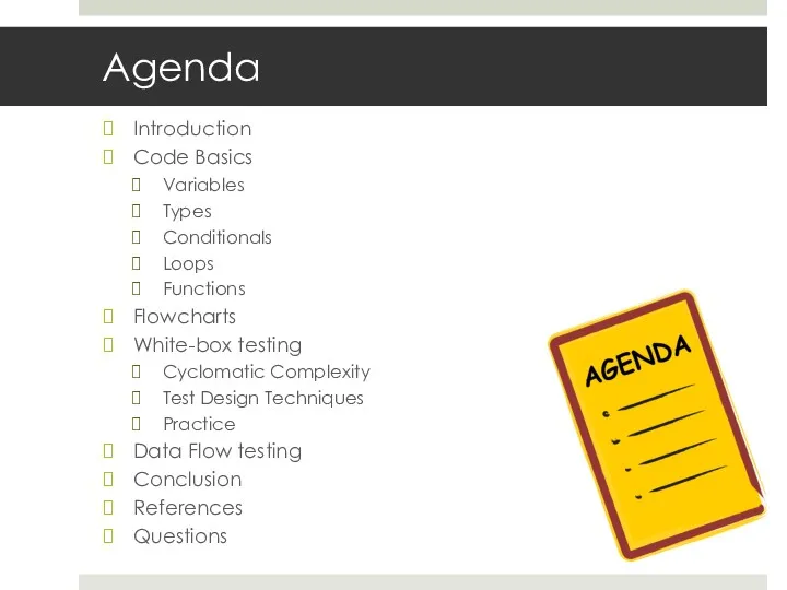 Agenda Introduction Code Basics Variables Types Conditionals Loops Functions Flowcharts White-box testing Cyclomatic