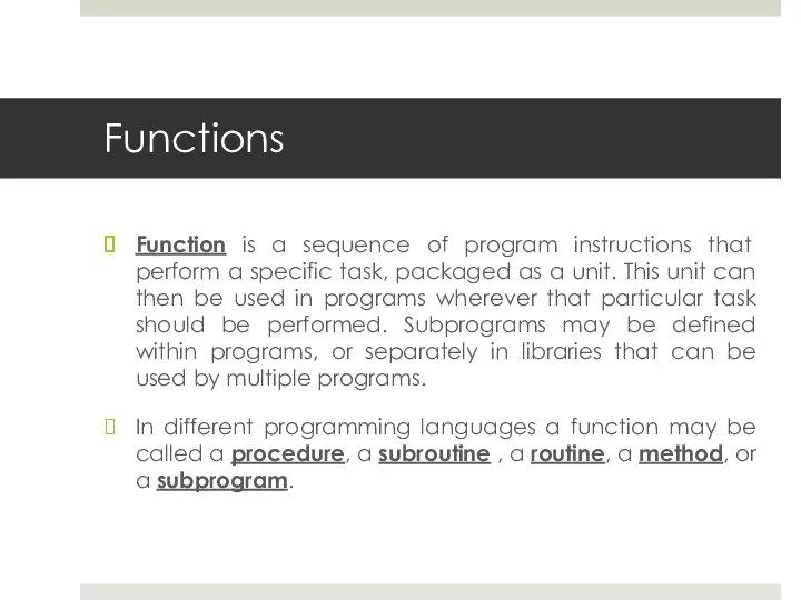 Functions Function is a sequence of program instructions that perform a specific task,