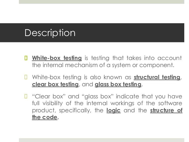 Description White-box testing is testing that takes into account the internal mechanism of