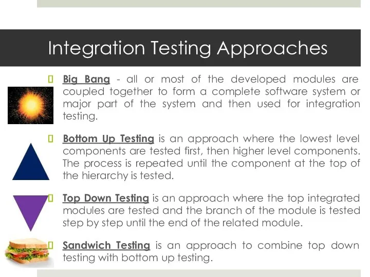 Integration Testing Approaches Big Bang - all or most of the developed modules