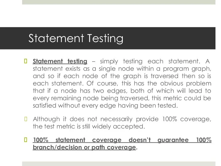 Statement Testing Statement testing – simply testing each statement. A statement exists as