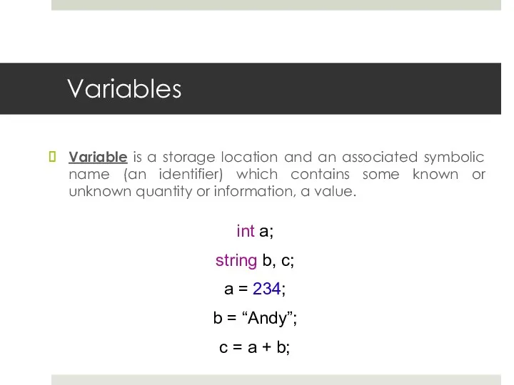 Variables Variable is a storage location and an associated symbolic name (an identifier)