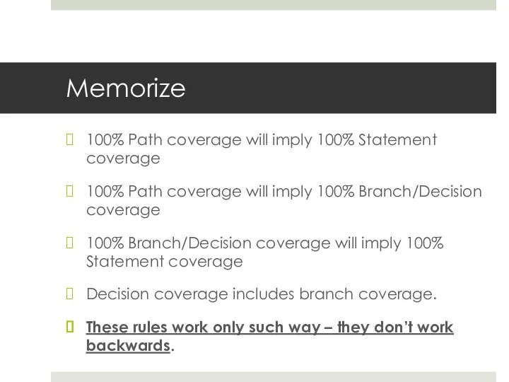Memorize 100% Path coverage will imply 100% Statement coverage 100% Path coverage will