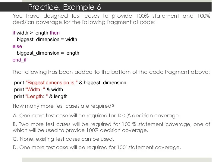 You have designed test cases to provide 100% statement and 100% decision coverage