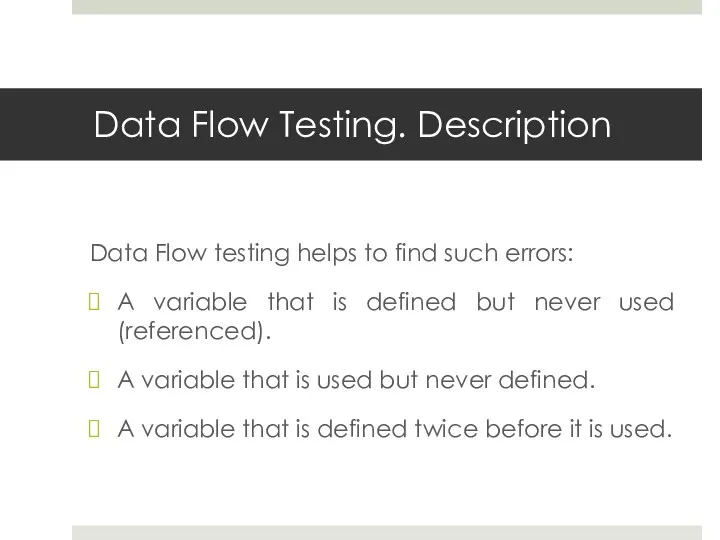 Data Flow Testing. Description Data Flow testing helps to find such errors: A