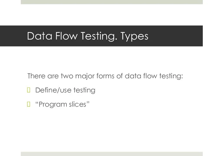 Data Flow Testing. Types There are two major forms of data flow testing: