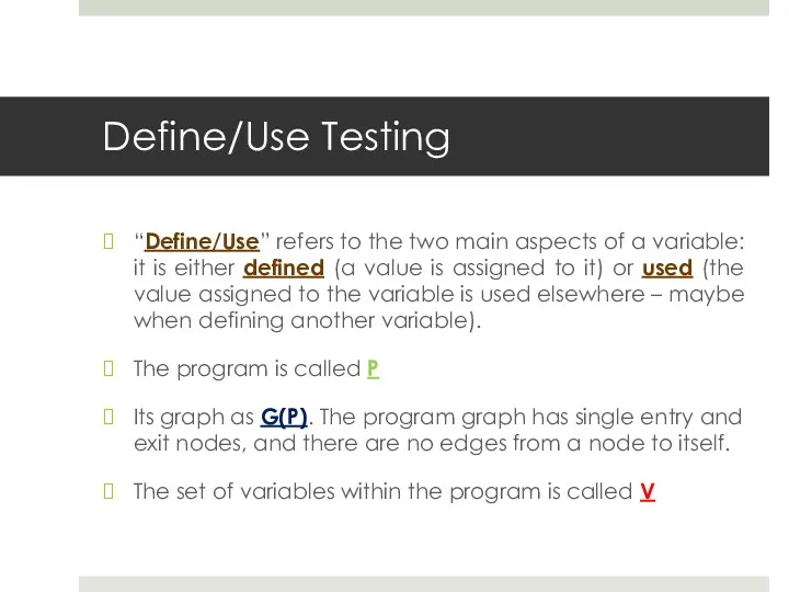 Define/Use Testing “Define/Use” refers to the two main aspects of a variable: it