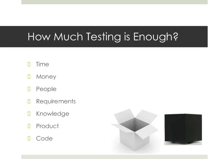 How Much Testing is Enough? Time Money People Requirements Knowledge Product Code