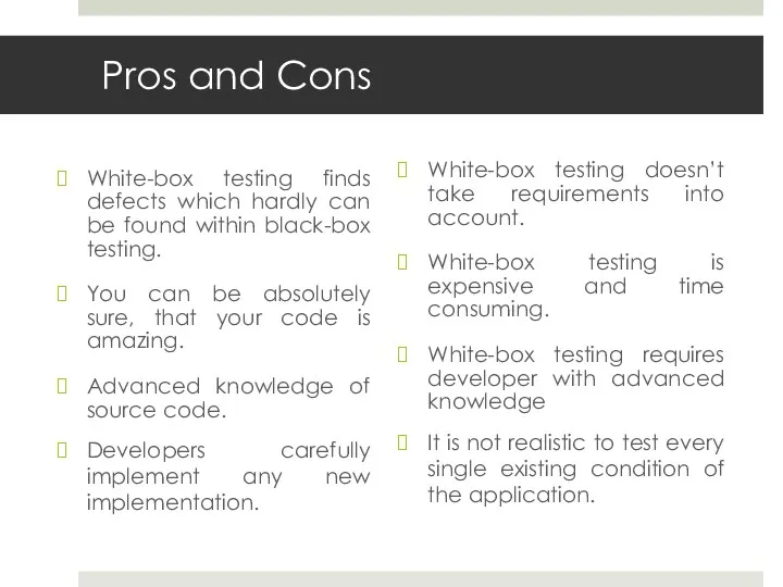 Pros and Cons White-box testing finds defects which hardly can be found within