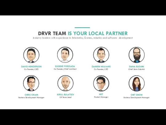 DRVR TEAM IS YOUR LOCAL PARTNER Industry leaders with experience in Telematics, Games,