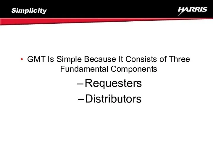 Simplicity GMT Is Simple Because It Consists of Three Fundamental Components Requesters Distributors