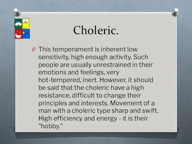 Choleric. This temperament is inherent low sensitivity, high enough activity.
