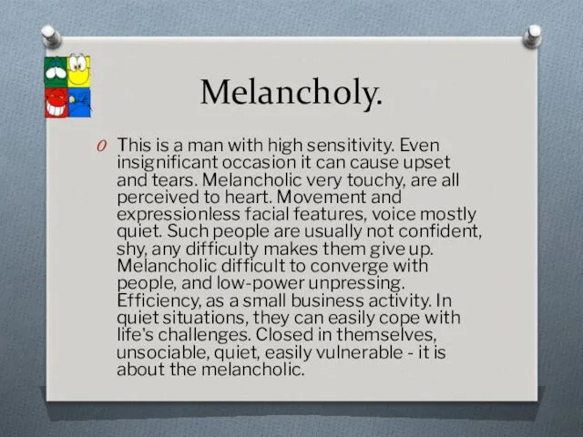 Melancholy. This is a man with high sensitivity. Even insignificant