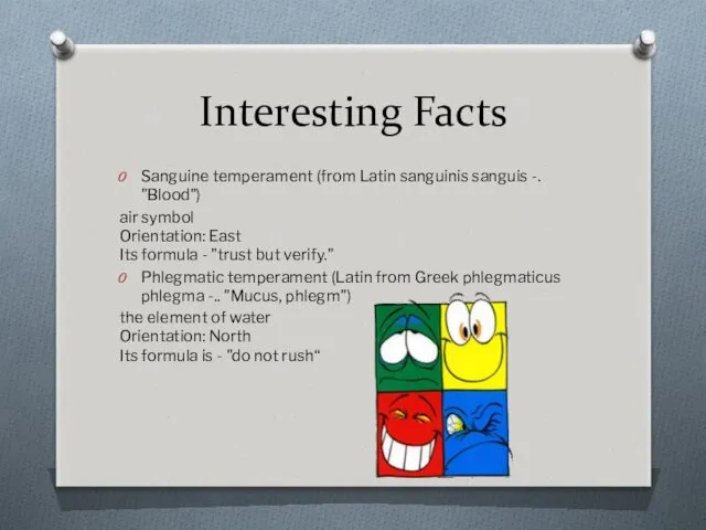 Interesting Facts Sanguine temperament (from Latin sanguinis sanguis -. "Blood")