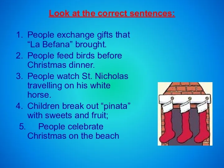 Look at the correct sentences: People exchange gifts that “La