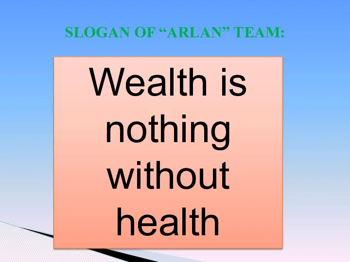 SLOGAN OF “ARLAN” TEAM: Wealth is nothing without health