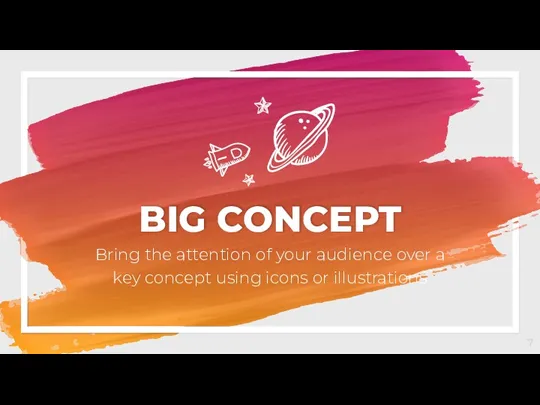 BIG CONCEPT Bring the attention of your audience over a key concept using icons or illustrations