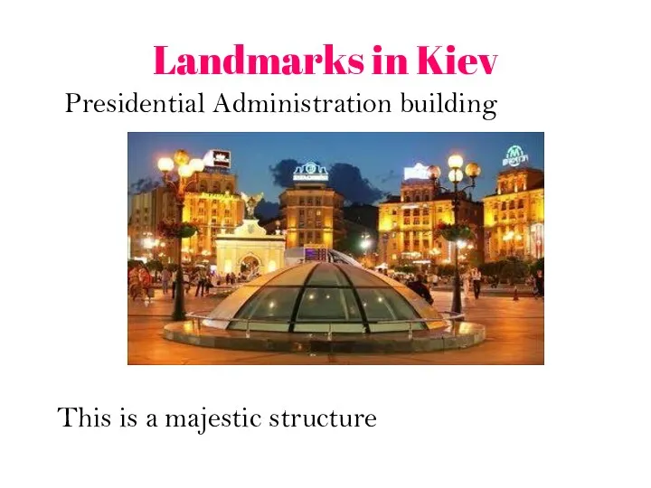 Landmarks in Kiev Presidential Administration building This is a majestic structure