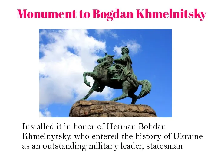 Monument to Bogdan Khmelnitsky Installed it in honor of Hetman