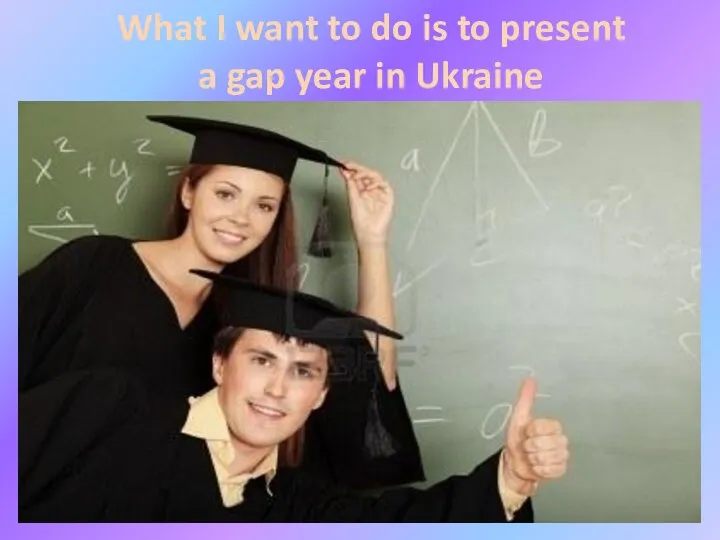 What I want to do is to present a gap year in Ukraine