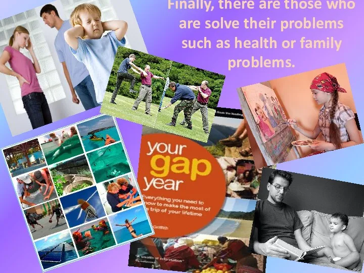 Finally, there are those who are solve their problems such as health or family problems.