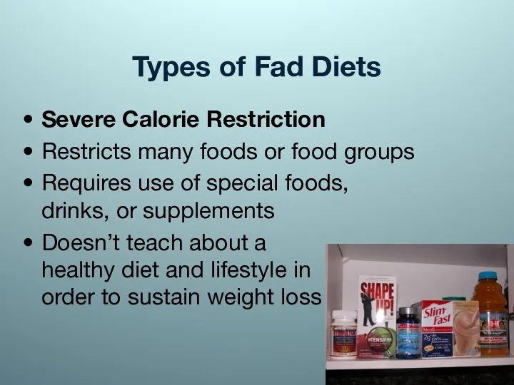 Types of Fad Diets Severe Calorie Restriction Restricts many foods