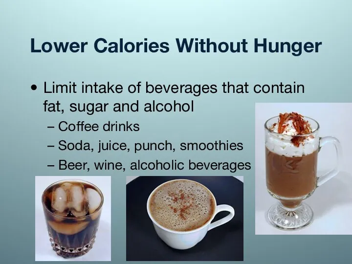 Lower Calories Without Hunger Limit intake of beverages that contain