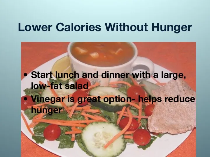 Lower Calories Without Hunger Start lunch and dinner with a